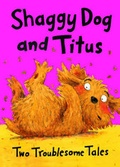 Cover: Shaggy Dog and Titus: Shaggy Dog and the Terrible Itch; Titus's Troublesome Tooth - Little Tiger Press