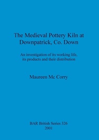 Abbildung von: The Medieval Pottery Kiln at Downpatrick Co. Down - BAR Publishing