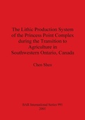 Cover: The Lithic Production System of the Princess Point Complex during the Transition to Agriculture in Southwestern Ontario Canada - BAR Publishing