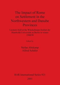 Enlarge image Cover: The Impact of Rome on Settlement in the Northwestern and Danube Provinces - BAR Publishing