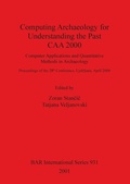 Cover: Computing Archaeology for Understanding the Past - CAA 2000 - Computer Applications and Quantitative Methods in Archaeology - BAR Publishing