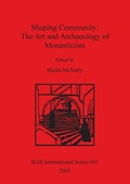 Cover: Shaping Community: The Art and Archaeology of Monasticism - BAR Publishing