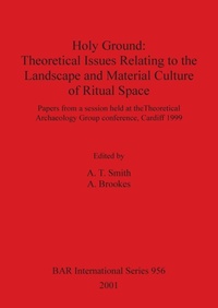 Enlarge image Cover: Holy Ground: Theoretical Issues Relating to the Landscape and Material Culture of Ritual Space - BAR Publishing