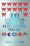 Cover: 100 Computer Games to Play Before You Die - John Blake Publishing Ltd