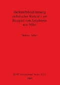 Cover: Herkunftsbestimmung archaischer Keramik am Beispiel von Amphoren aus Milet - BAR Publishing