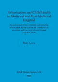 Cover: Urbanisation and child health in medieval and post-medieval England - BAR Publishing
