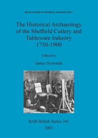 Abbildung von: The Historical Archaeology of the Sheffield Cutlery and Tableware Industry 1750-1900 - BAR Publishing