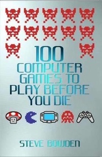 Enlarge image Cover: 100 Computer Games to Play Before You Die - John Blake