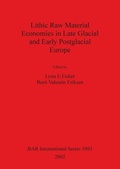 Cover: Lithic Raw Material Economies in Late Glacial and Early Postglacial Europe - BAR Publishing