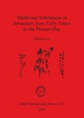 Cover: Medicinal Substances in Jerusalem from Early Times to the Present Day - BAR Publishing