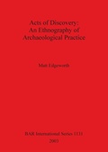 Cover: Acts of Discovery: An Ethnography of Archaeological Practice - BAR Publishing
