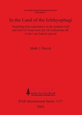 Cover: In the land of the Ichthyophagi: Modelling fish exploitation in the Arabian Gulf and Gulf of Oman from the 5th millennium BC to the Late Islamic perio - BAR Publishing