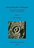 Cover: Interpreting the ambiguous: archaeology and interpretation in early 21st century Britain - BAR Publishing