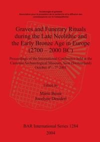 Enlarge image Cover: Graves and Funerary Rituals during the Late Neolithic and the Early Bronze Age in Europe (2700 - 2000 BC) - BAR Publishing
