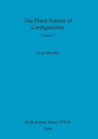 Enlarge image Cover: The Place-Names of Cardiganshire, Volume I - British Archaeological Reports Oxford Ltd