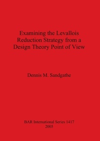 Enlarge image Cover: Examining the Levallois Reduction Strategy from a Design Theory Point of View - BAR Publishing