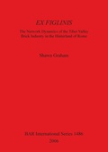 Cover: Ex Figlinis: The Network Dynamics of the Tiber Valley Brick Industry in the Hinterland of Rome - BAR Publishing