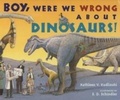 Cover: Boy, Were We Wrong About Dinosaurs - Frances Lincoln Children's Books