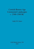Cover: Cornish Bronze Age ceremonial landscapes c. 2500-1500 BC - BAR Publishing