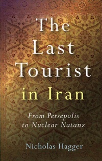 Abbildung von: Last Tourist in Iran, The - From Persepolis to Nuclear Natanz - John Hunt Publishing
