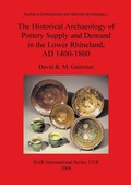 Cover: The Historical Archaeology of Pottery Supply and Demand in the Lower Rhineland, AD 1400-1800 - BAR Publishing
