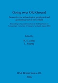 Cover: Going over old ground: Perspectives on archaeological geophysical and geochemical survey in Scotland - BAR Publishing