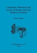 Cover: Landscape Settlement and Society in Roman and Early Medieval Wiltshire - BAR Publishing