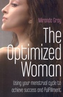 Cover: Optimized Woman, The - Using your menstrual cycle to achieve success and fulfillment - O Books