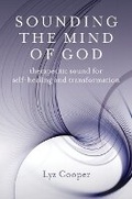 Cover: Sounding the Mind of God - Therapeutic sound for self-healing and transformation - John Hunt Publishing
