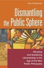 Cover: Dismantling the Public Sphere - Libraries Unlimited Inc