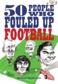 Cover: 50 People Who Fouled Up Football - Constable