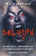 Cover: Delusion - Aliens, Cults, Propaganda and the Manipulation of the Mind - O Books