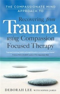 Cover: The Compassionate Mind Approach to Recovering from Trauma - Robinson Publishing