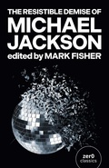 Cover: Resistible Demise of Michael Jackson, The - Zero Books
