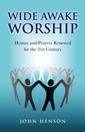 Cover: Wide Awake Worship - Hymns and Prayers Renewed for the 21st Century - John Hunt Publishing