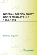 Cover: Nigerian Foreign Policy under Military Rule, 1966-1999 - Praeger Publishers Inc