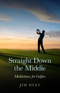 Abbildung von: Straight Down the Middle - Meditations for Golfers - Circle Books