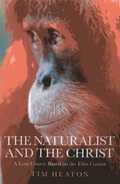 Cover: Naturalist and the Christ, The - A Lent Course Based on the Film Creation - John Hunt Publishing