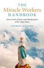 Cover: Miracle Workers Handbook, The - Seven Levels of Power and Manifestation of the Virgin Mary - 6th Books