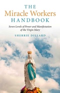 Cover: Miracle Workers Handbook, The - Seven Levels of Power and Manifestation of the Virgin Mary - 6th Books
