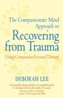 Cover: The Compassionate Mind Approach to Recovering from Trauma - Robinson