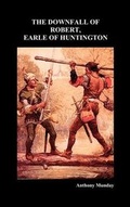 Cover: THE DOWNFALL OF ROBERT, EARLE OF HUNTINGTON (Hardback) - Benediction Classics