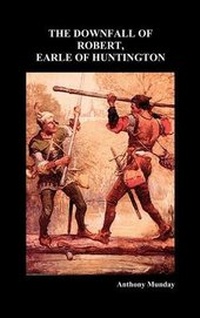Enlarge image Cover: THE DOWNFALL OF ROBERT, EARLE OF HUNTINGTON (Hardback) - Benediction Classics