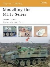 Enlarge image Cover: Modelling the M113 Series - Osprey Publishing