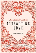 Cover: The Spiritual Guide to Attracting Love - Godsfield Press Ltd