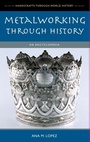 Cover: Metalworking through History - Greenwood Press