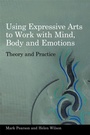 Cover: Using Expressive Arts to Work with Mind, Body and Emotions - Jessica Kingsley Publishers