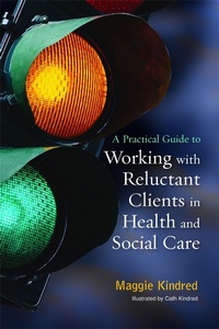 Enlarge image Cover: A Practical Guide to Working with Reluctant Clients in Health and Social Care - Jessica Kingsley Publishers