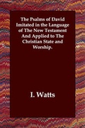 Cover: The Psalms of David Imitated in the Language of the New Testament and Applied to the Christian State and Worship. - Echo Library