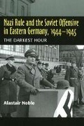 Cover: Nazi Rule and the Soviet Offensive in Eastern Germany, 1944-1945 - Liverpool University Press